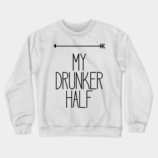 My Drunker Half Funny Party Drinking Left T-Shirt Crewneck Sweatshirt by charlescheshire